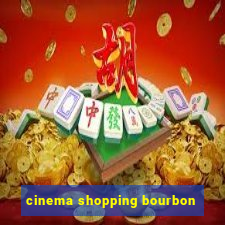 cinema shopping bourbon